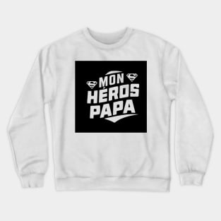 Mon Heros Papa Crewneck Sweatshirt